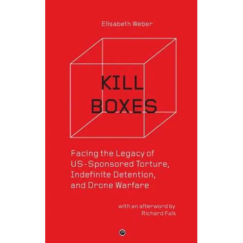 Kill Boxes: Facing the Legacy of US-Sponsored Torture, Indefinite Detention, and Drone Warfare