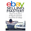 Ebay Selling Mastery: How to make $5,000 per month Selling Stuff on Ebay