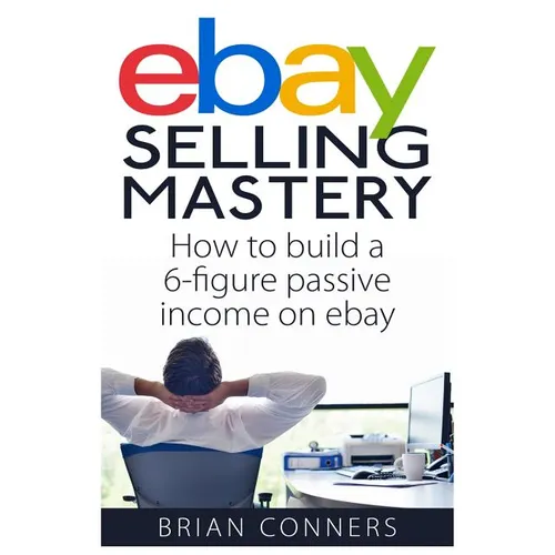 Ebay Selling Mastery: How to make $5,000 per month Selling Stuff on Ebay