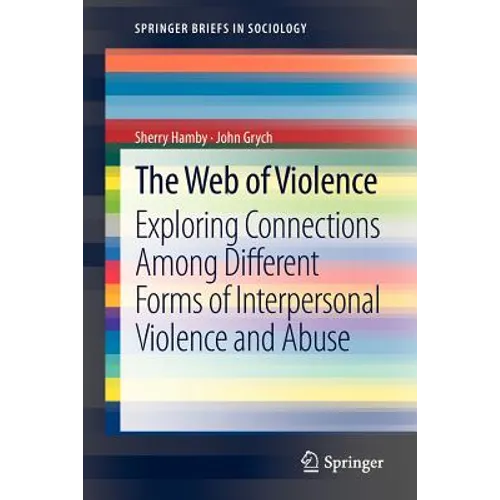 The Web of Violence: Exploring Connections Among Different Forms of Interpersonal Violence and Abuse