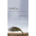 Grief is...: Thoughts on loss, struggle and new beginnings