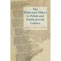 The Holocaust Object in Polish and Polish-Jewish Culture