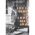 Life Is Here, and I Have Been Away