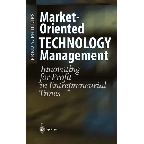 Market-Oriented Technology Management: Innovating for Profit in Entrepreneurial Times