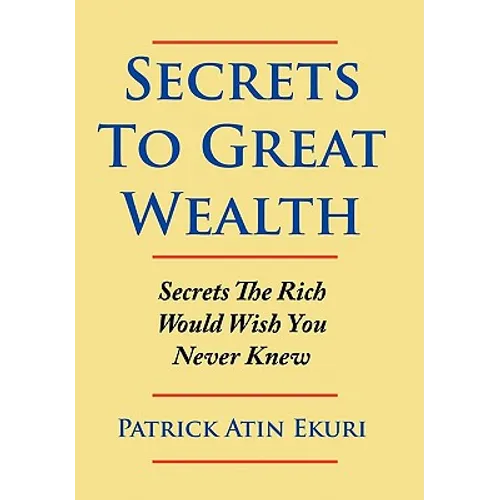Secrets To Great Wealth: Secrets The Rich Would Wish You Never Knew