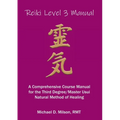 Reiki Level 3 Manual: A Comprehensive Course Manual for the First Degree Usui Natural Method of Healing