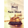 Kicking Butt and Kissing Saw Dust