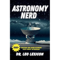 Astronomy Nerd: 1000+ Amazing And Mind-Blowing Facts About Astronomy