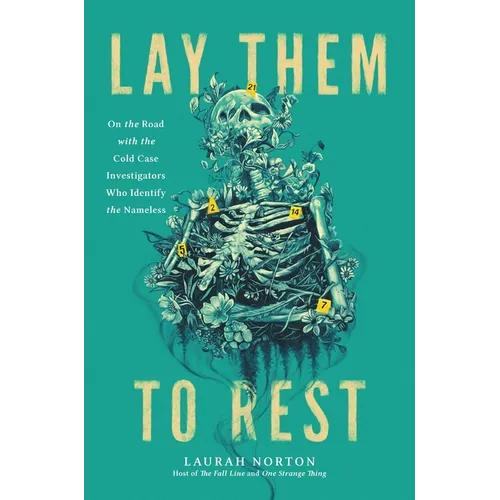 Lay Them to Rest: On the Road with the Cold Case Investigators Who Identify the Nameless