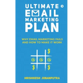 Ultimate Email Marketing Plan: Why Email Marketing Fails And How To Make it Work