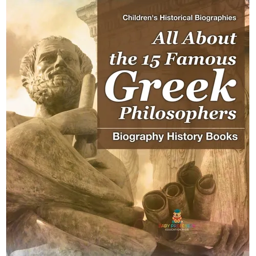 All About the 15 Famous Greek Philosophers - Biography History Books Children's Historical Biographies