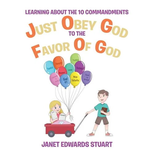 Just Obey God To The Favor Of God: Learning About the 10 Commandments
