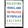 Palestine, Israel, and the Politics of Popular Culture