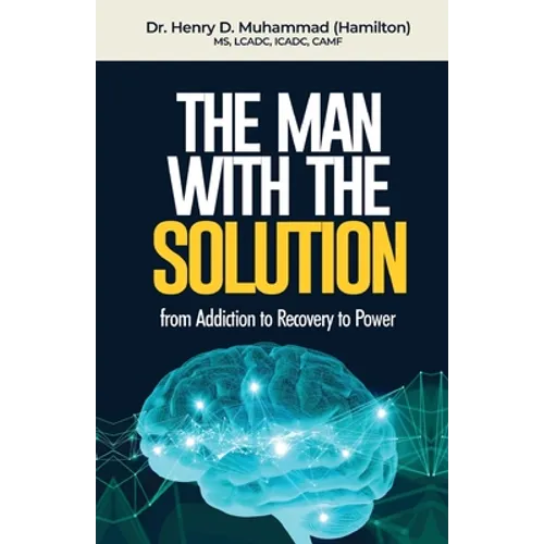 The Man With The Solution: From Addiction to Recovery to Power