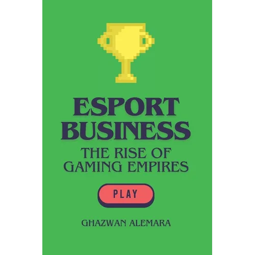 eSport Business: The Rise of Gaming Empires