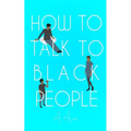 How To Talk To Black People