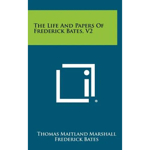 The Life And Papers Of Frederick Bates, V2