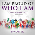 I Am Proud of Who I Am: I hope you are too (Book 14)
