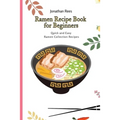 Ramen Recipe Book for Beginners: Quick and Easy Ramen Collection Recipes