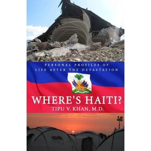 Where's Haiti?: Personal Profiles Of Life After The Devastation
