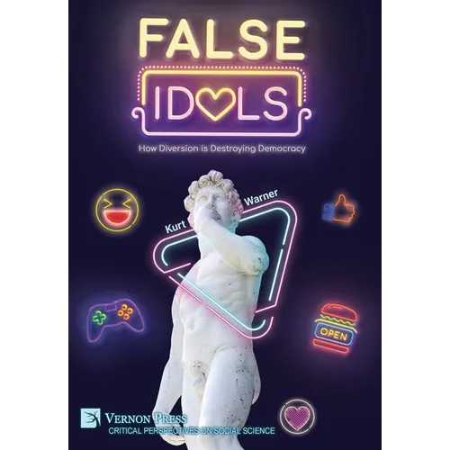 False Idols: How Diversion is Destroying Democracy