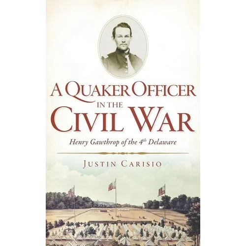 A Quaker Officer in the Civil War: Henry Gawthrop of the 4th Delaware