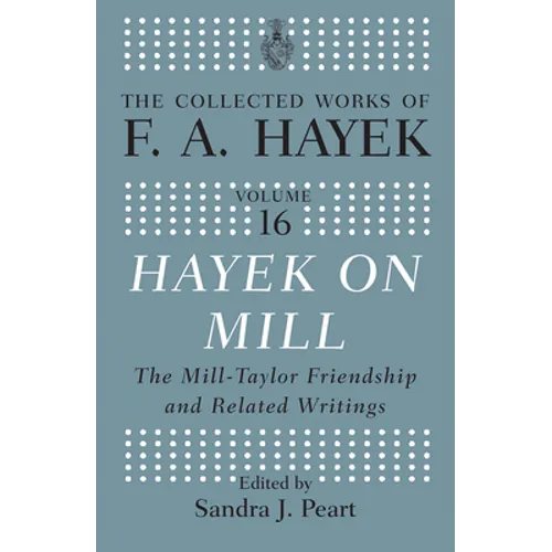 Hayek On Mill: The Mill-Taylor Friendship and Related Writings