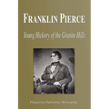 Franklin Pierce - Young Hickory of the Granite Hills (Biography)