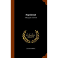 Napoleon I: A Biography Volume 2