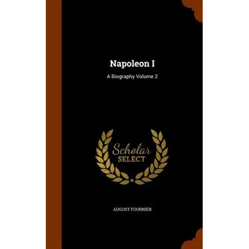 Napoleon I: A Biography Volume 2