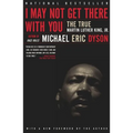 I May Not Get There with You: The True Martin Luther King Jr