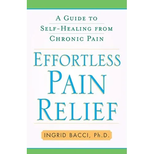 Effortless Pain Relief: A Guide to Self-Healing from Chronic Pain