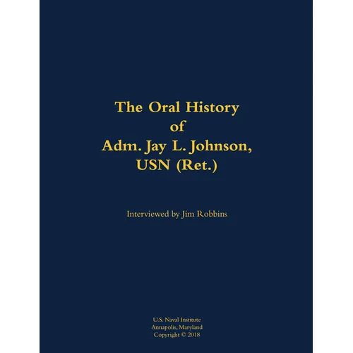 The Oral History of Adm. Jay L. Johnson, USN (Ret.): 1946-