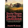 Forty Years Among the Indians: Experiences of a Mormon Pioneer on the South-West Frontier