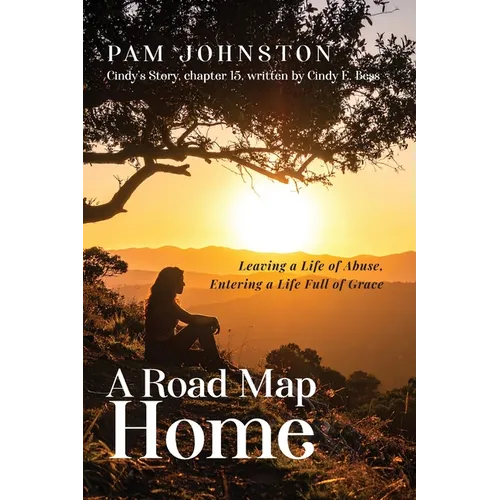 A Road Map Home: Leaving a Life of Abuse, Entering a Life Full of Grace