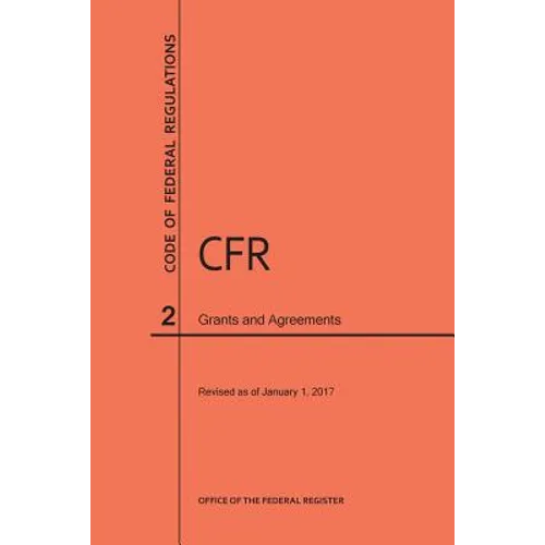 Code of Federal Regulations Title 2, Grants and Agreements, 2017