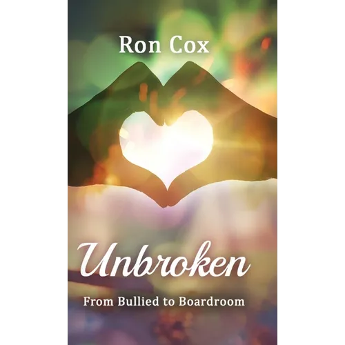 Unbroken: From Bullied to Boardroom