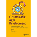 Customizable Agile Development: Crafting Innovative Agile Frameworks to Suit Your Business Needs