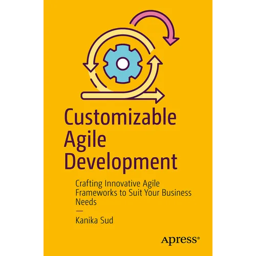 Customizable Agile Development: Crafting Innovative Agile Frameworks to Suit Your Business Needs