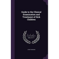 Guide to the Clinical Examination and Treatment of Sick Children