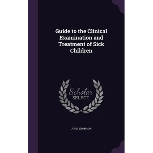 Guide to the Clinical Examination and Treatment of Sick Children