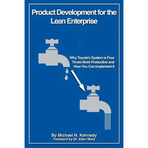 Product Development for the Lean Enterprise: Why Toyota's System Is Four Times More Productive and How you can Implement It