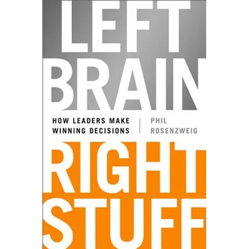 Left Brain, Right Stuff: How Leaders Make Winning Decisions