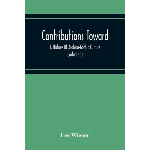 Contributions Toward A History Of Arabico-Gothic Culture (Volume I)