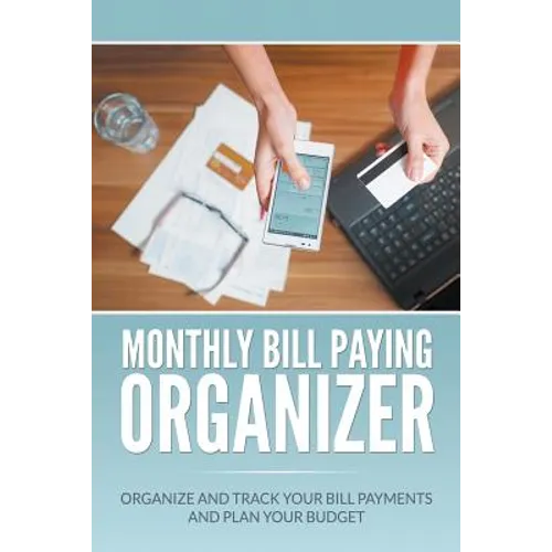 Monthly Bill Paying Organizer: Organize and Track Your Bill Payments and Plan Your Budget