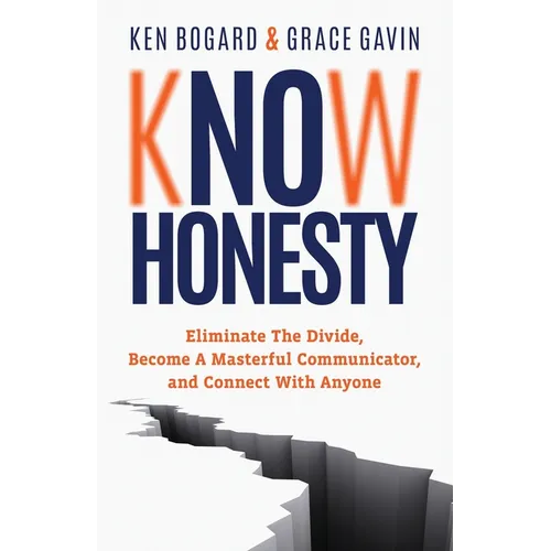 Know Honesty: Eliminate the Divide, Become a Masterful Communicator, and Connect with Anyone
