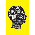 The Customer Mindset: Thinking Like Your Customer To Create Remarkable Results