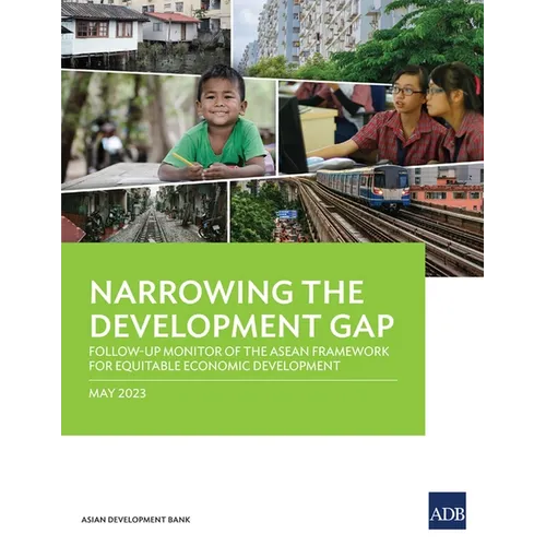 Narrowing the Development Gap: Follow-Up Monitor of the ASEAN Framework for Equitable Economic Development