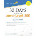30 Days to Acing the Lower Level ISEE: Strategies and Practice for Maximizing Your Lower Level ISEE Score