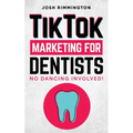 TikTok Marketing For Dentists: No Dancing Involved